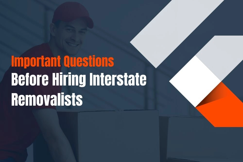 Important Questions to Ask Before Hiring Interstate Removalists